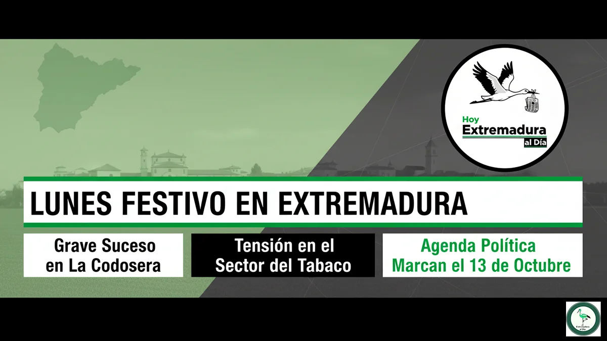 Lunes Festivo en Extremadura: Grave Suceso en La Codosera, Tensión en el Sector del Tabaco y Agenda Política Marcan el 13 de Octubre