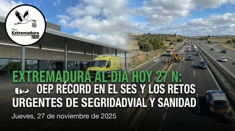 Extremadura Al Día Hoy 27 N: OEP Récord en el SES y los Retos Urgentes de Seguridad Vial y Sanidad