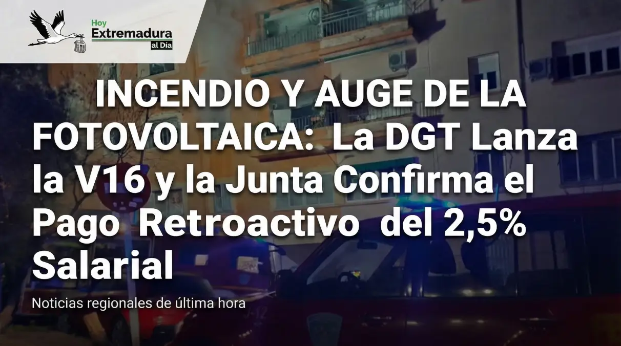 INCENDIO Y AUGE DE LA FOTOVOLTAICA: La DGT Lanza la V16 y la Junta Confirma el Pago Retroactivo del 2.5% Salarial