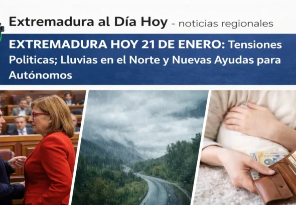 EXTREMADURA HOY 21 DE ENERO: Tensiones Políticas; Lluvias en el Norte
