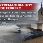 EXTREMADURA HOY 9 DE FEBRERO: Emergencia por inundaciones, pulso político en la Asamblea y luto en Badajoz
