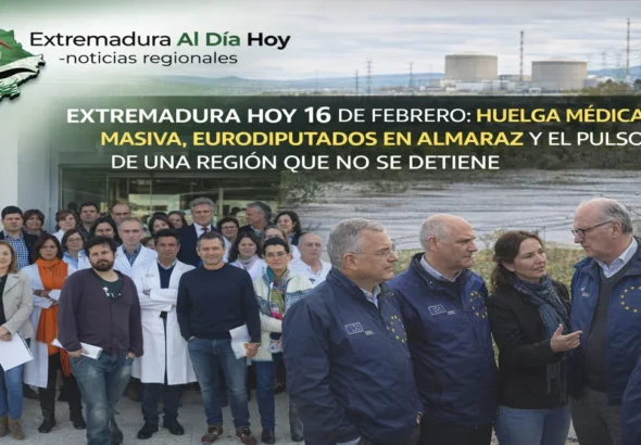 EXTREMADURA HOY 16 DE FEBRERO: HUELGA MÉDICA MASIVA Y EURODIPUTADOS EN ALMARAZ