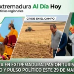 Última Hora en Extremadura: Pasión Turística; Crisis en el Campo y Pulso Político este 29 de Marzo de 2026