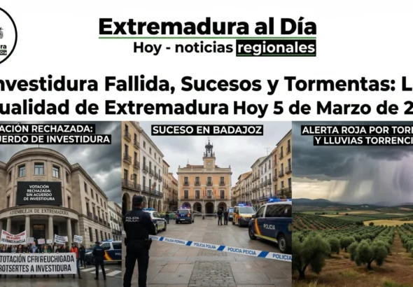 Investidura Fallida, Sucesos y Tormentas: La Actualidad de Extremadura Hoy 5 de Marzo de 2026