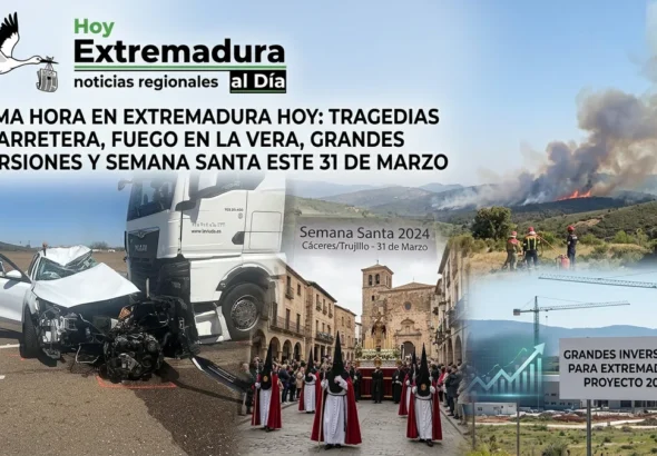 Última Hora en Extremadura Hoy: Tragedias en Carretera; Fuego en La Vera y Semana Santa este 31 de Marzo