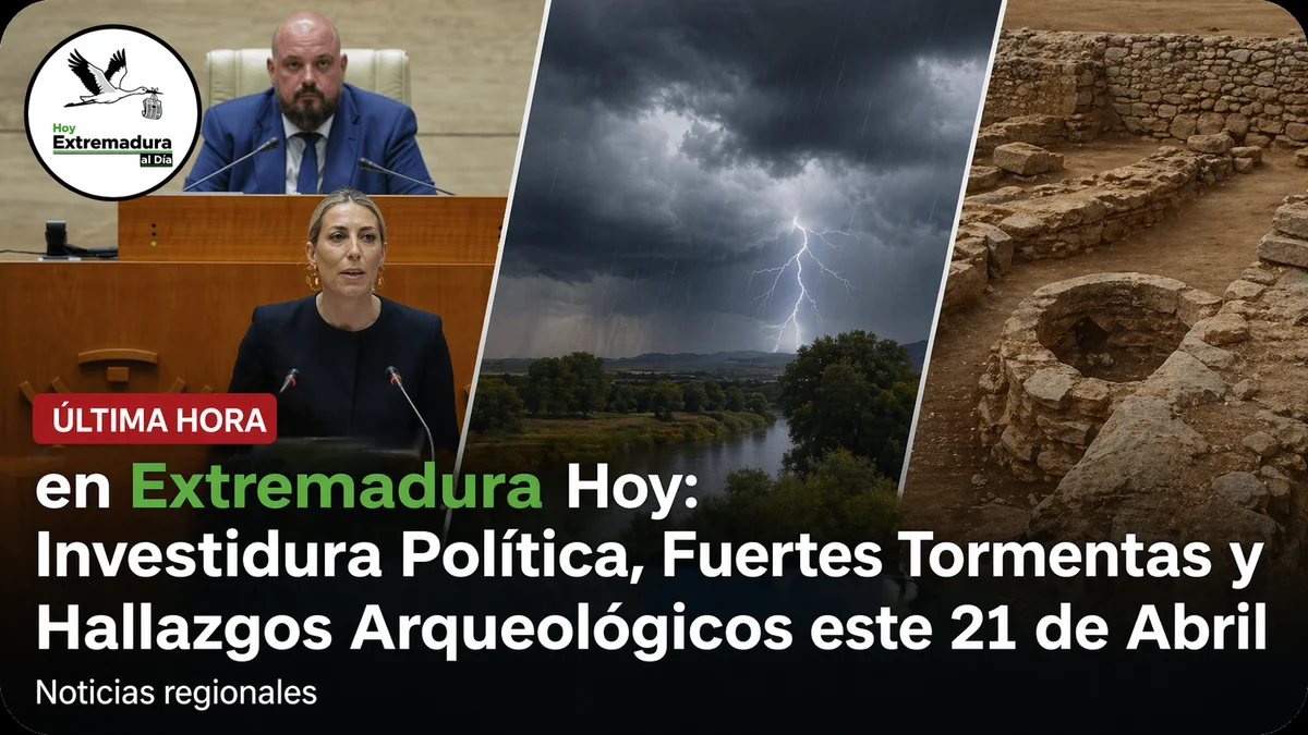 Última Hora en Extremadura Hoy: Investidura Política, Fuertes Tormentas y Hallazgos Arqueológicos este 21 de Abril