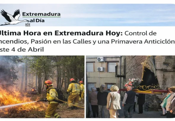 Última Hora en Extremadura Hoy: Control de Incendios; Pasión en las Calles y una Primavera Anticiclónica este 4 de Abril