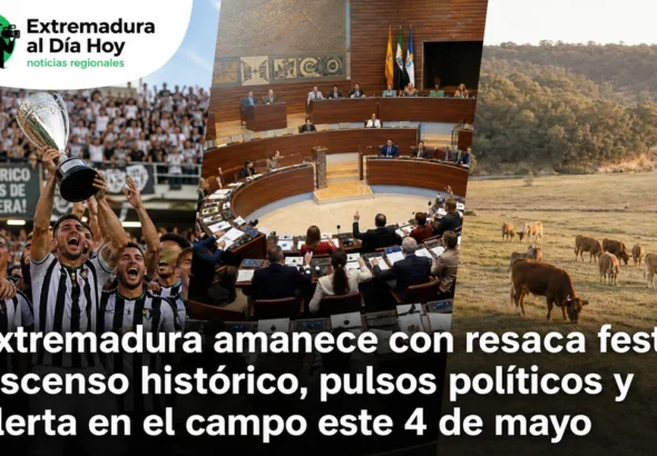 Extremadura amanece con resaca festiva: Ascenso histórico; pulsos políticos y alerta en el campo este 4 de mayo
