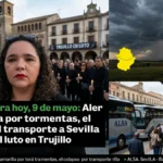 Extremadura hoy 9 de mayo: Alerta amarilla por tormentas; el colapso del transporte a Sevilla y el luto en Trujillo