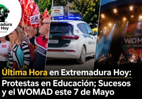 Última Hora en Extremadura Hoy: Protestas en Educación; Sucesos y el WOMAD este 7 de Mayo