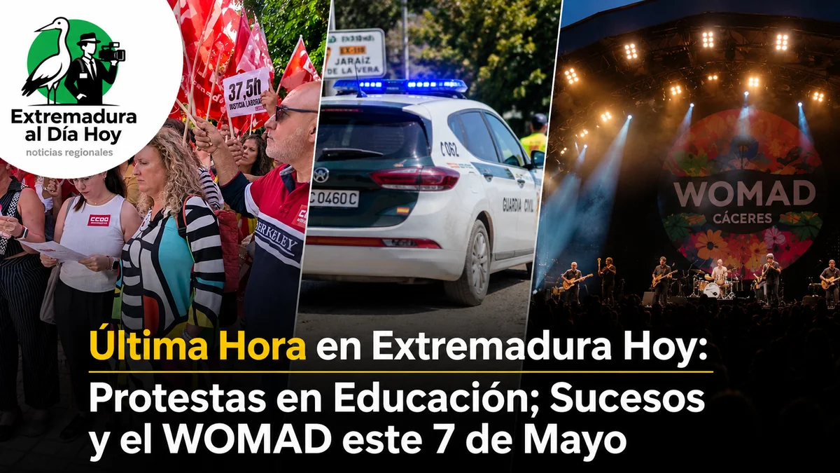 Última Hora en Extremadura Hoy: Protestas en Educación; Sucesos y el WOMAD este 7 de Mayo