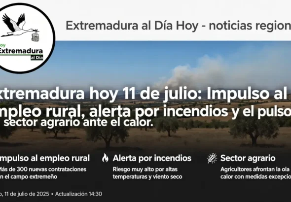 Extremadura hoy 11 de julio: Impulso al empleo rural y el pulso del sector agrario ante el calor
