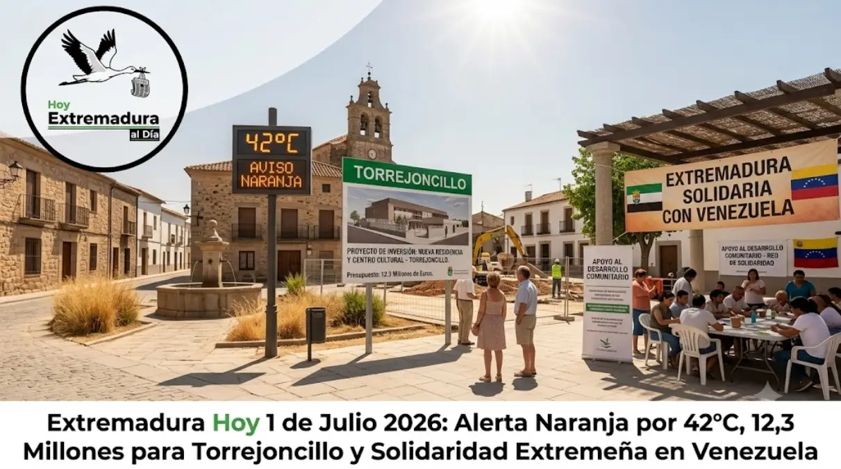 Extremadura Hoy 1 de Julio 2026: Alerta Naranja por 42°C, 12,3 Millones para Torrejoncillo y Solidaridad Extremeña en Venezuela